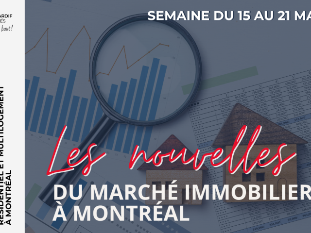 Marché immobilier résidentiel à Montréal : tendances du 15 au 21 mai 2025