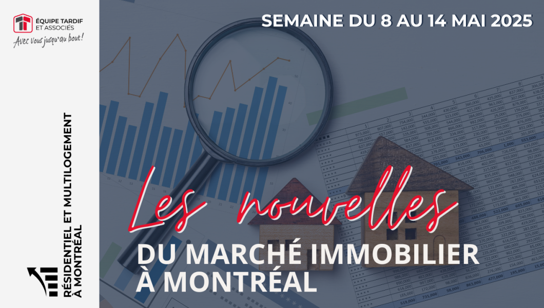 Marché immobilier résidentiel et multilogement à Montréal : Analyse de la semaine du 8 au 14 mai 2025